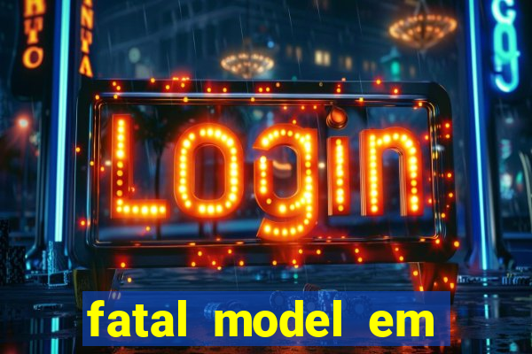 fatal model em eunapolis bahia